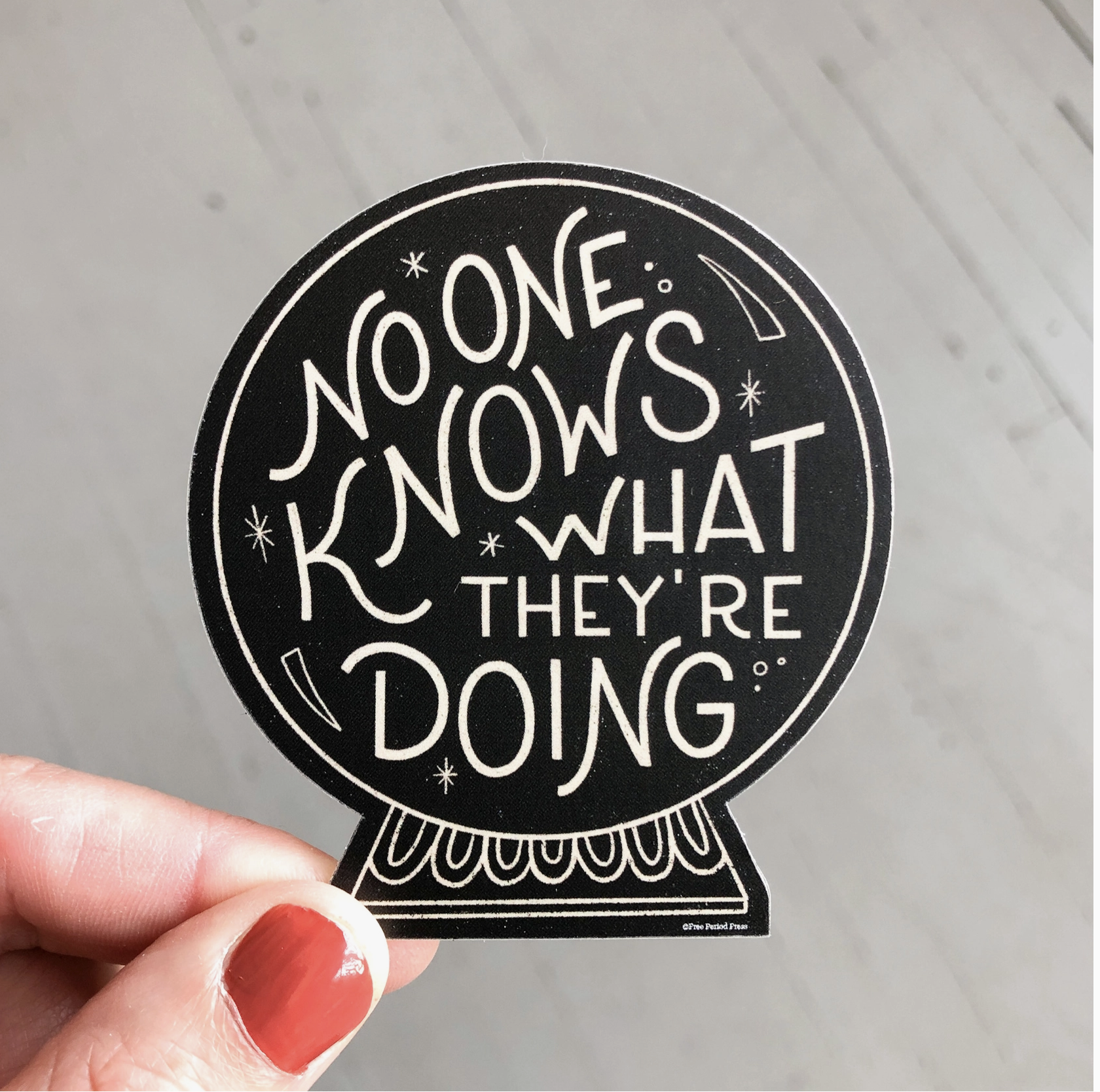 Free Period Press : Vinyl Sticker - No One Knows What They're Doing