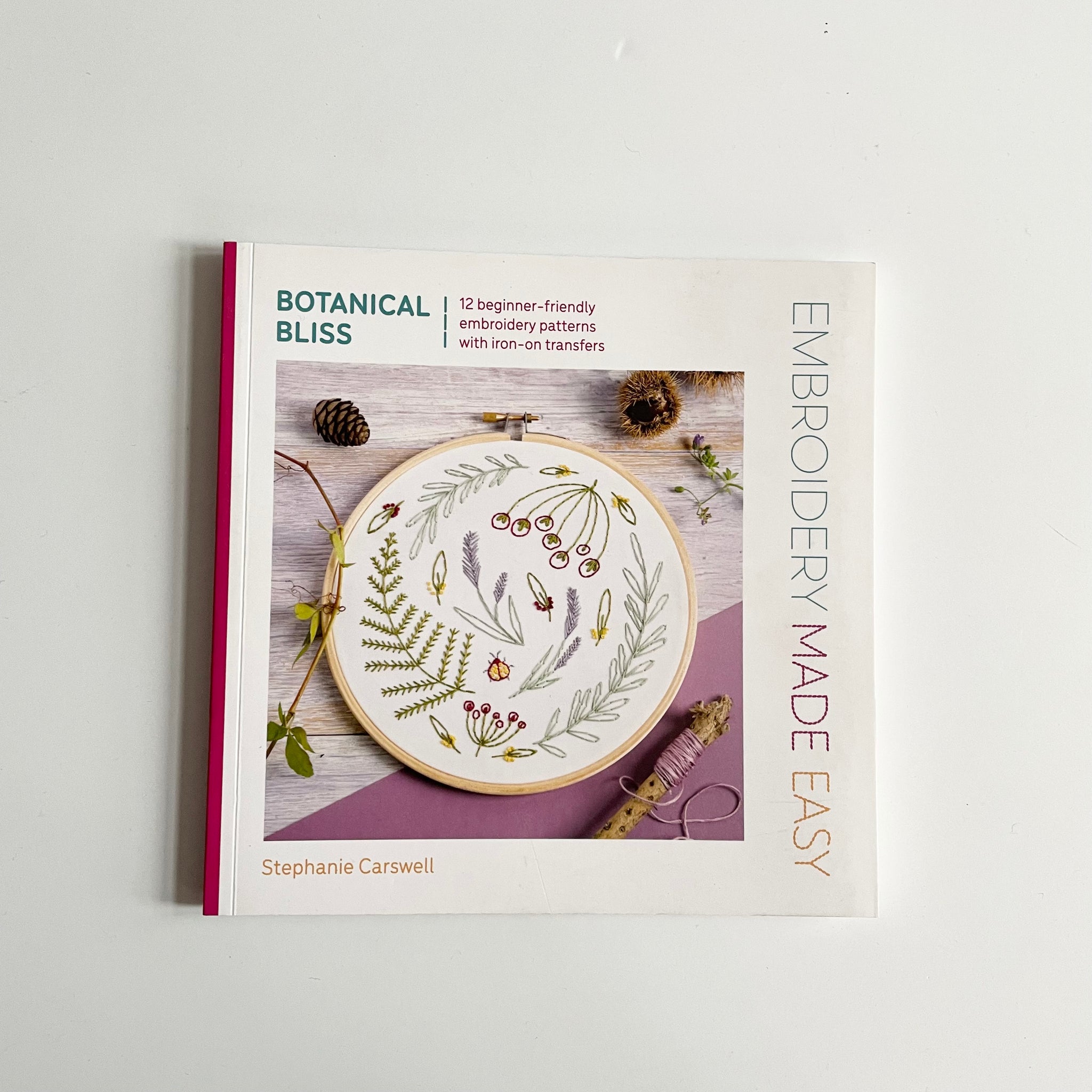 Embroidery Made Easy : Botanical Bliss - Stephanie Carswell