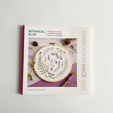 Embroidery Made Easy : Botanical Bliss - Stephanie Carswell