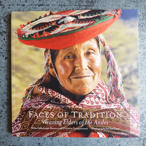 Faces of Tradition : Weaving Elders of the Andes - Nilda Callanaupa Alverez & Christine Franquemont