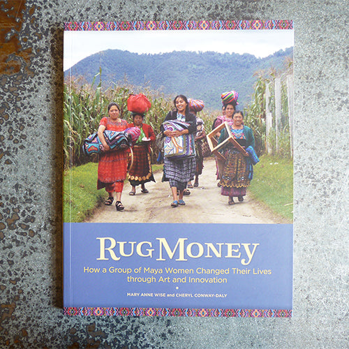 Rug Money Maya Women Change Lives - Mary Anne Wise & Cherl Conway-Daly