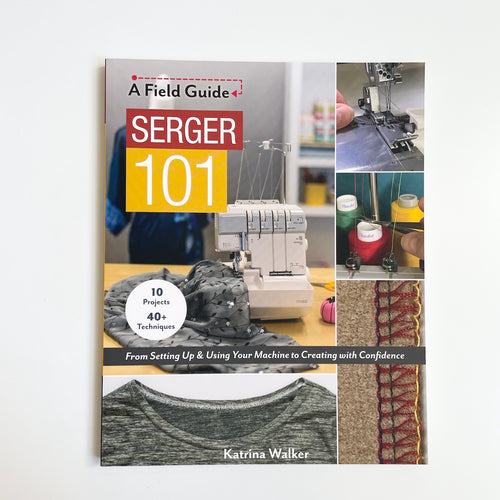 Serger 101 : A Field Guide - Katrina Walker