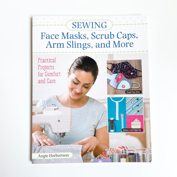 Sewing Face Masks, Scrub Caps, Arm Slings, and More - Angie Herbertson