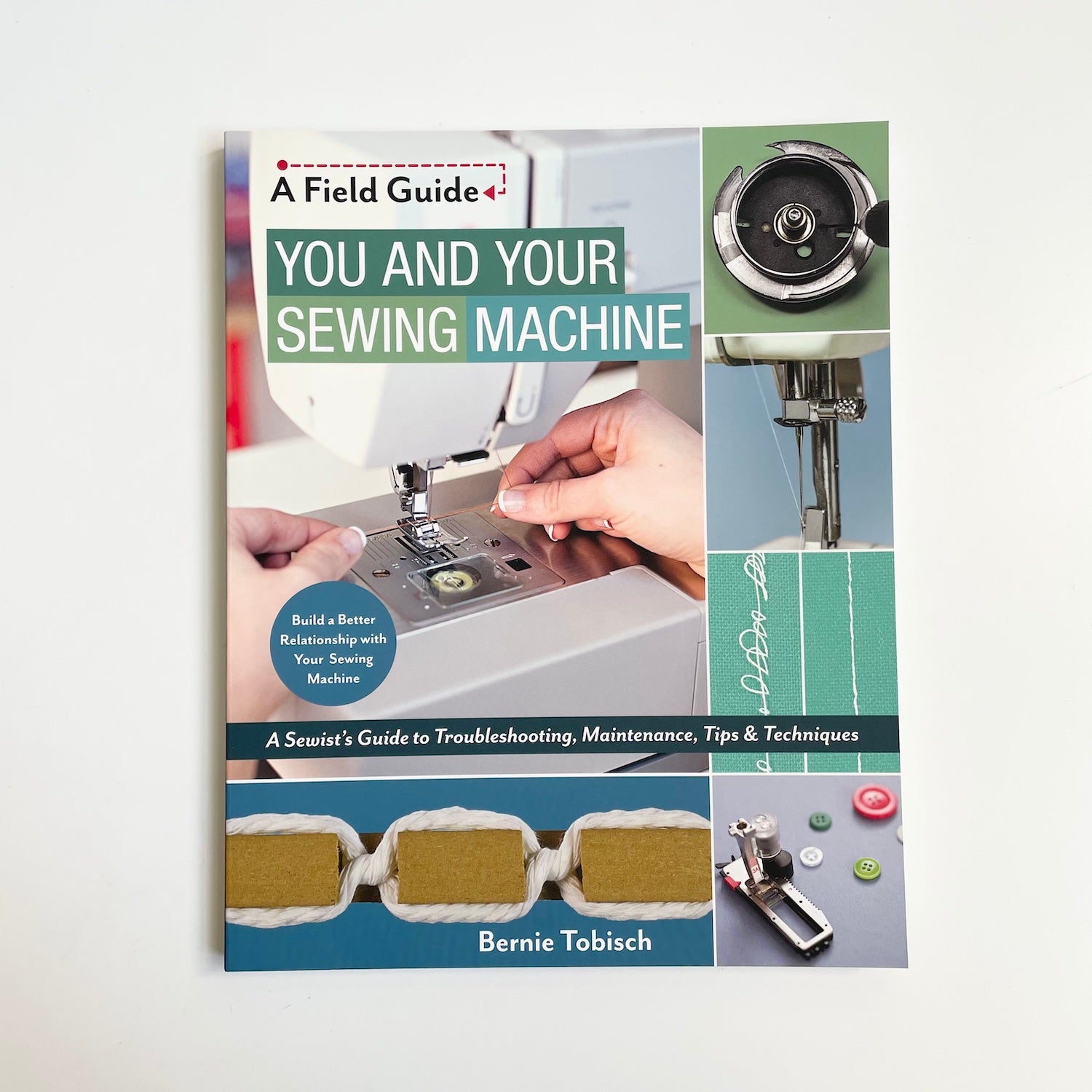 You and Your Sewing Machine : A Field Guide - Bernie Tobisch